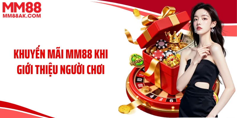 Khuyến mãi MM88 khi giới thiệu người chơi