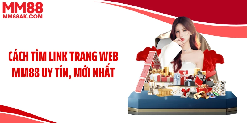 Cách tìm link trang web MM88 uy tín, mới nhất