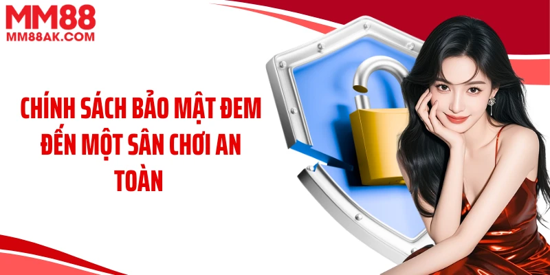 Chính sách bảo mật đem đến một sân chơi an toàn 