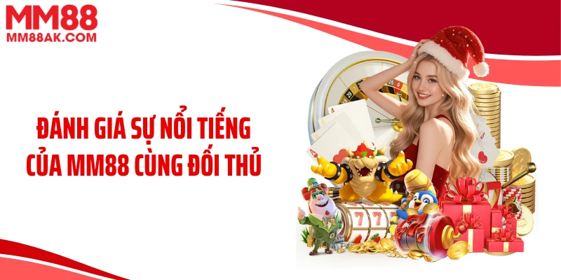 Đánh giá sự nổi tiếng của MM88 cùng đối thủ