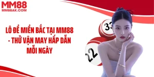 Lô Đề Miền Bắc Tại MM88 - Thử Vận May Hấp Dẫn Mỗi Ngày