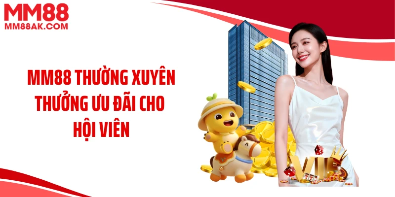 MM88 thường xuyên thưởng ưu đãi cho hội viên