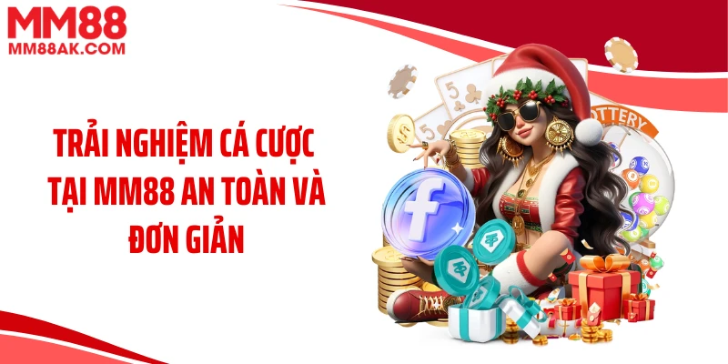 Trải nghiệm cá cược tại MM88 an toàn và đơn giản
