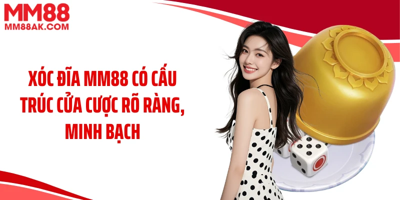 Xóc đĩa MM88 có cấu trúc cửa cược rõ ràng, minh bạch